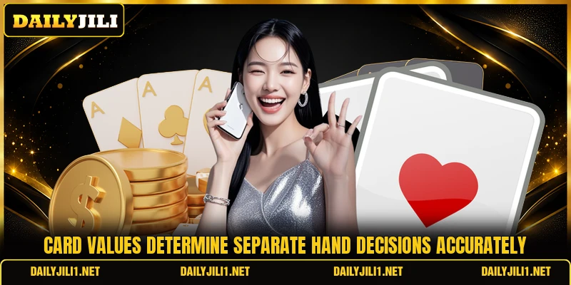 Card values determine separate hand decisions accurately