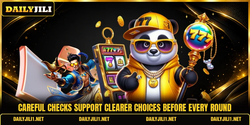 Careful checks support clearer choices before every round