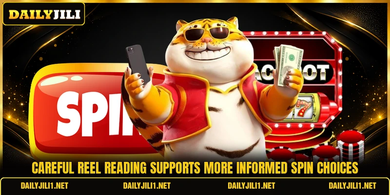 Careful reel reading supports more informed spin choices