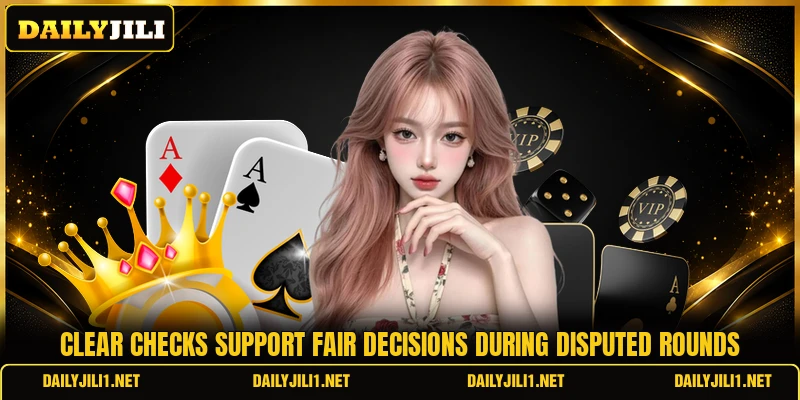 Clear checks support fair decisions during disputed rounds