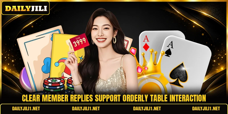 Clear member replies support orderly table interaction