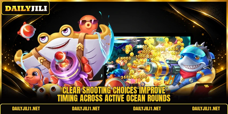 Clear shooting choices improve timing across active ocean rounds