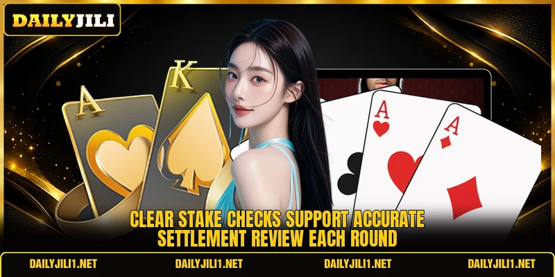 Clear stake checks support accurate settlement review each round