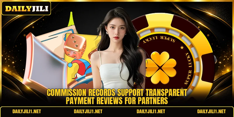 Commission records support transparent payment reviews for partners Commission records support transparent payment reviews for partners