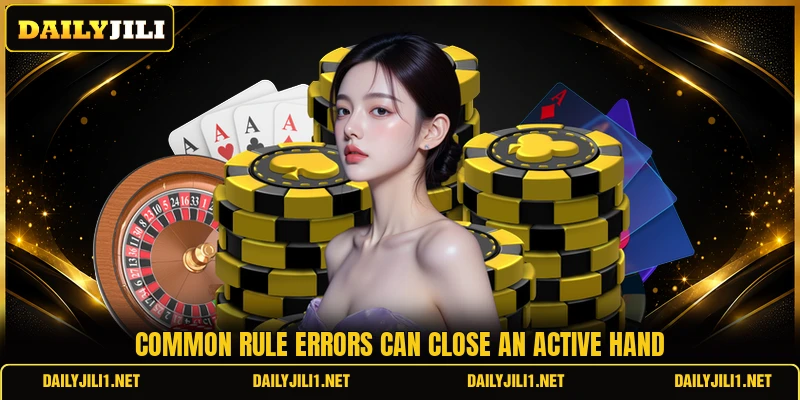 Common rule errors can close an active hand