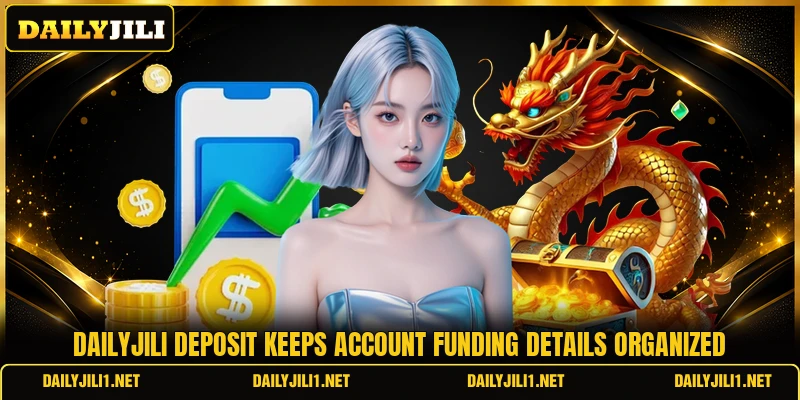 DAILYJILI deposit keeps account funding details organized