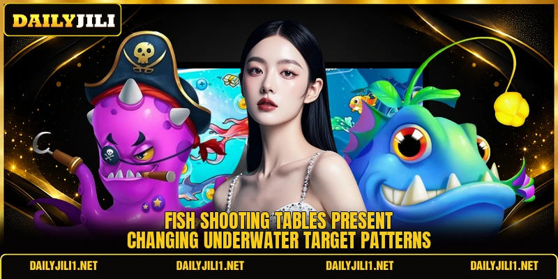 Fish shooting tables present changing underwater target patterns
