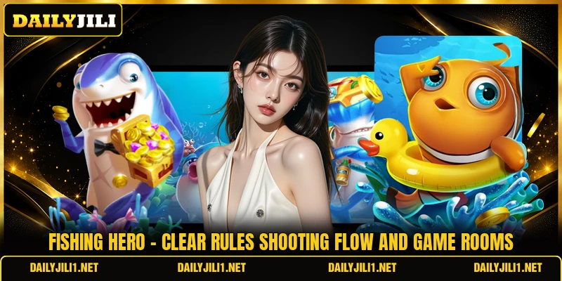 Fishing Hero - Clear Rules Shooting Flow And Game Rooms