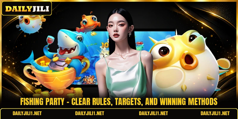 Fishing Party - Clear Rules, Targets, And Winning Methods