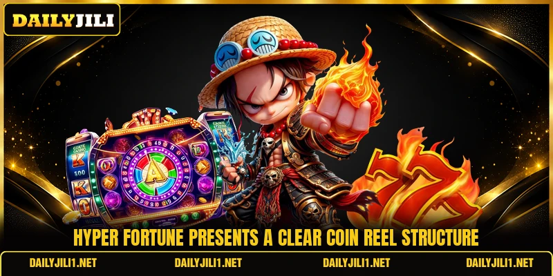 Hyper Fortune presents a clear coin reel structure