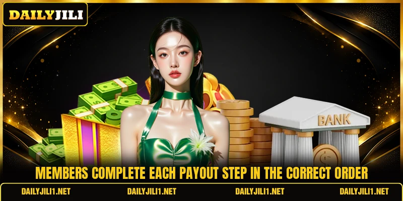 Members complete each payout step in the correct order