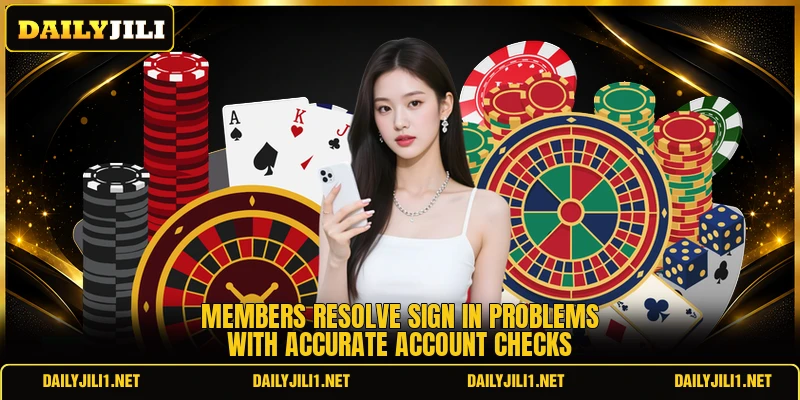 Members resolve sign in problems with accurate account checks Members resolve sign in problems with accurate account checks
