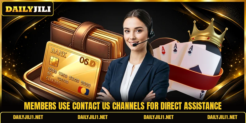 Members use contact us channels for direct assistance Members use contact us channels for direct assistance