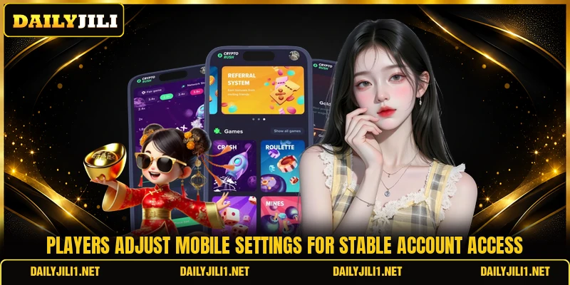 Players adjust mobile settings for stable account access
