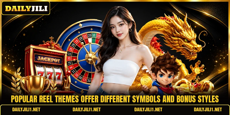 Popular reel themes offer different symbols and bonus styles