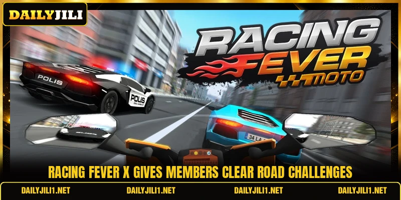 Racing Fever X gives members clear road challenges