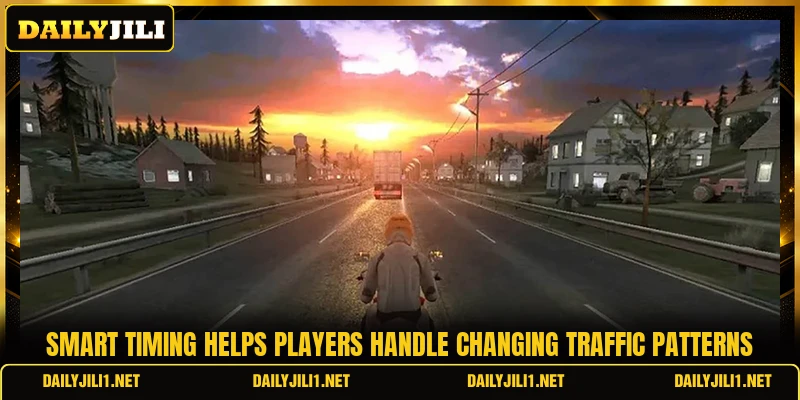 Smart timing helps players handle changing traffic patterns