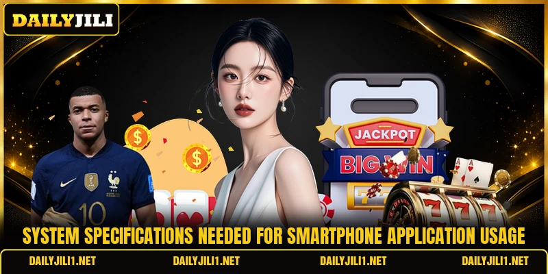 System specifications needed for smartphone application usage System specifications needed for smartphone application usage