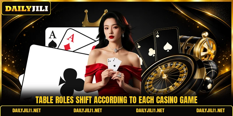 Table roles shift according to each casino game