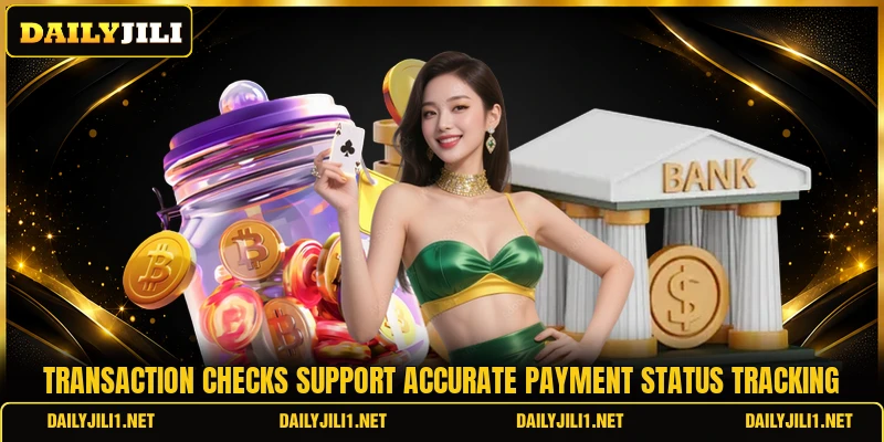 Transaction checks support accurate payment status tracking